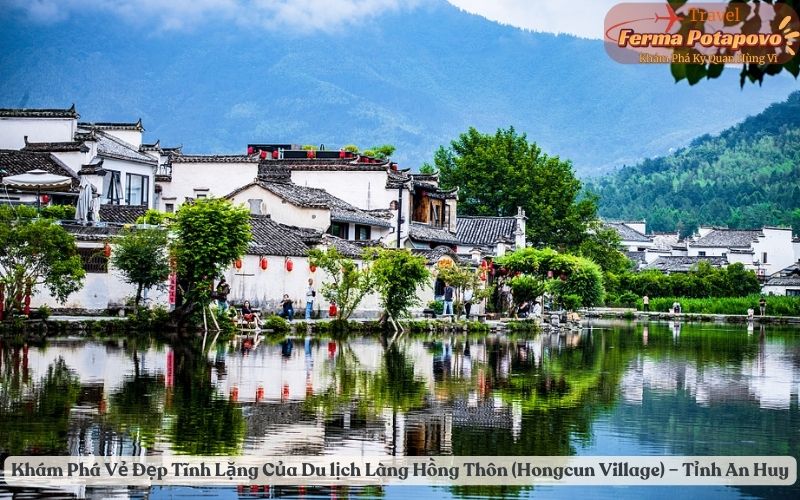 Khám Phá Vẻ Đẹp Tĩnh Lặng Của Du lịch Làng Hồng Thôn (Hongcun Village) – Tỉnh An Huy