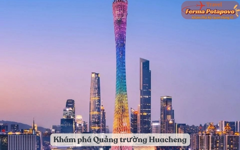 Khám phá Quảng trường Huacheng – Hòa quyện giữa hiện đại và lịch sử tại Quảng Châu