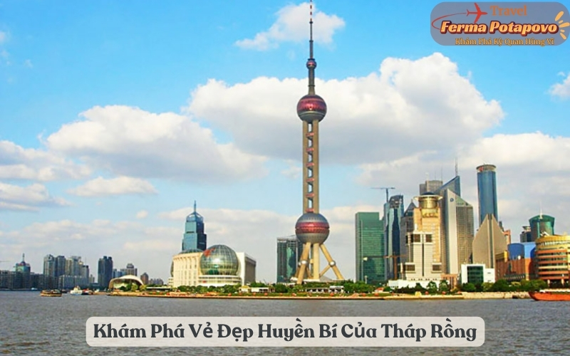 Khám Phá Vẻ Đẹp Huyền Bí Của Tháp Truyền Hình Thượng Hải (Tháp Rồng)