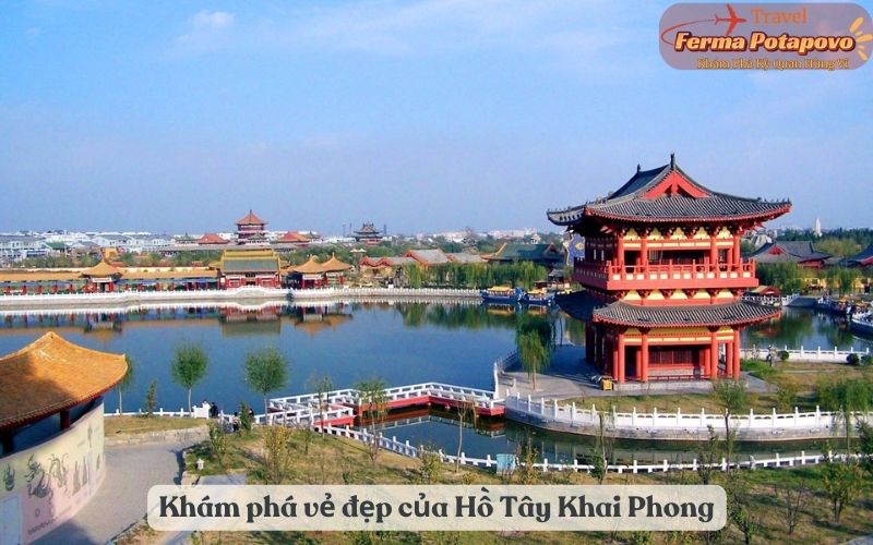Khám phá vẻ đẹp quyến rũ của Hồ Tây Khai Phong: Một điểm đến du lịch đầy tiềm năng