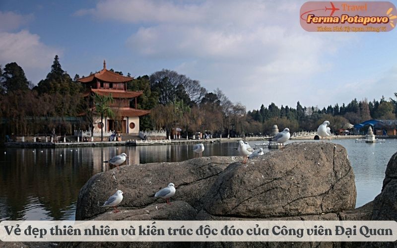 Khám phá vẻ đẹp thiên nhiên và kiến trúc độc đáo của Công viên Đại Quan