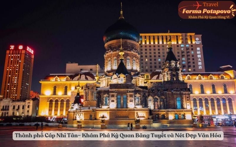 Thành phố Cáp Nhĩ Tân (Harbin) – Khám Phá Kỳ Quan Băng Tuyết và Nét Đẹp Văn Hóa