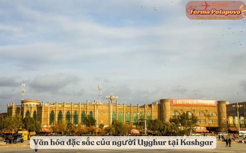 Văn hóa đặc sắc của người Uyghur tại Kashgar: Phong tục, tập quán và nghệ thuật truyền thống