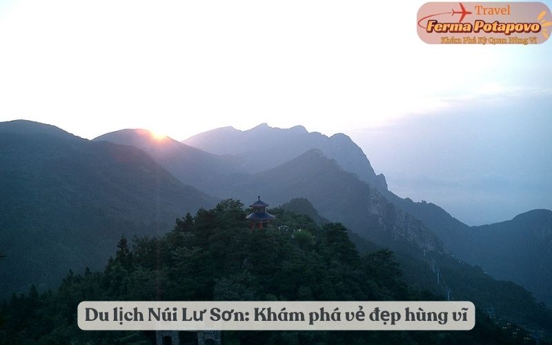 Du lịch Núi Lư Sơn - Khám phá vẻ đẹp hùng vĩ