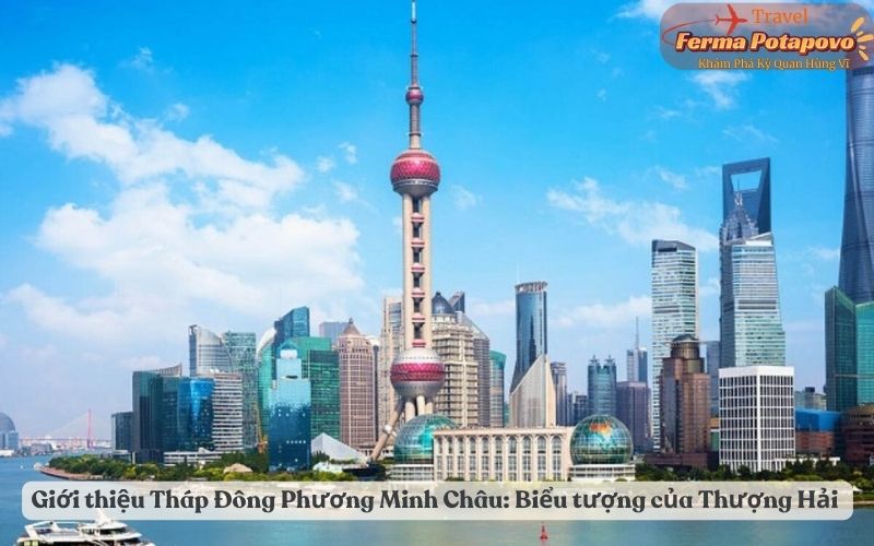 Giới thiệu Tháp Đông Phương Minh Châu_ Biểu tượng của Thượng Hải