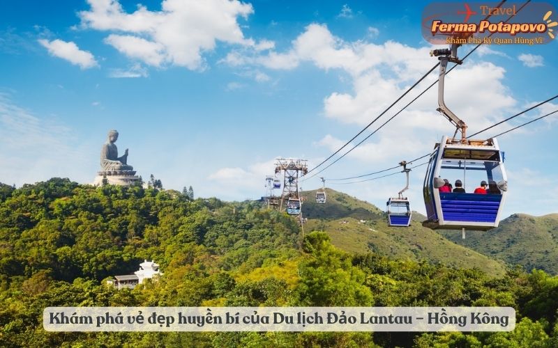 Khám phá vẻ đẹp huyền bí của Du lịch Đảo Lantau – Hồng Kông